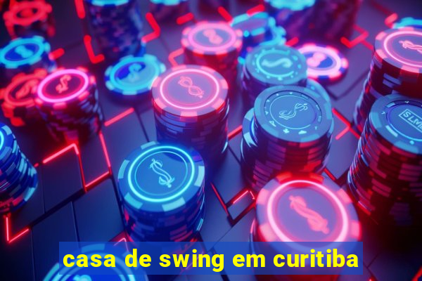 casa de swing em curitiba